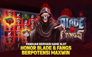 Panduan Lengkap Bermain Game Slot Horor Blade and Fangs Berpotensi Maxwin