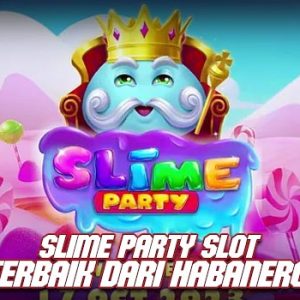 Slime Party Slot Terbaik dari Habanero